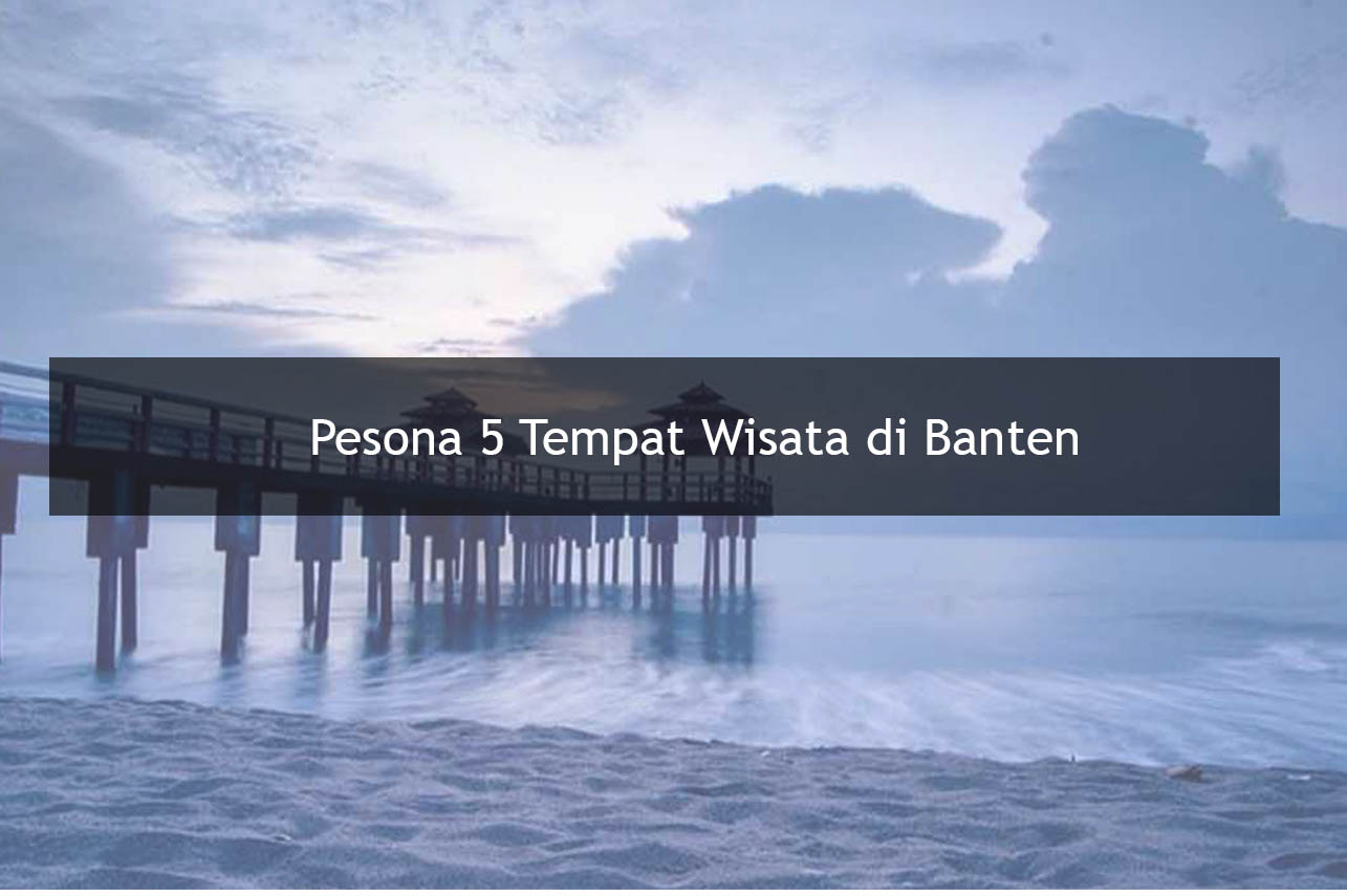 Pesona 5 Tempat Wisata Di Banten Travel Blog Panduasia