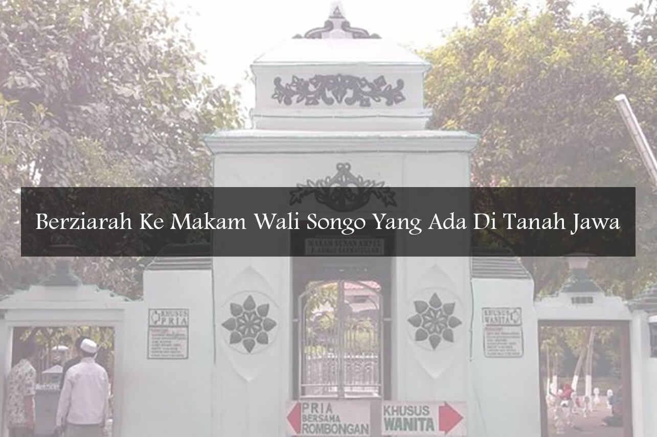 Berziarah Ke Makam Wali Songo Yang Ada Di Tanah Jawa